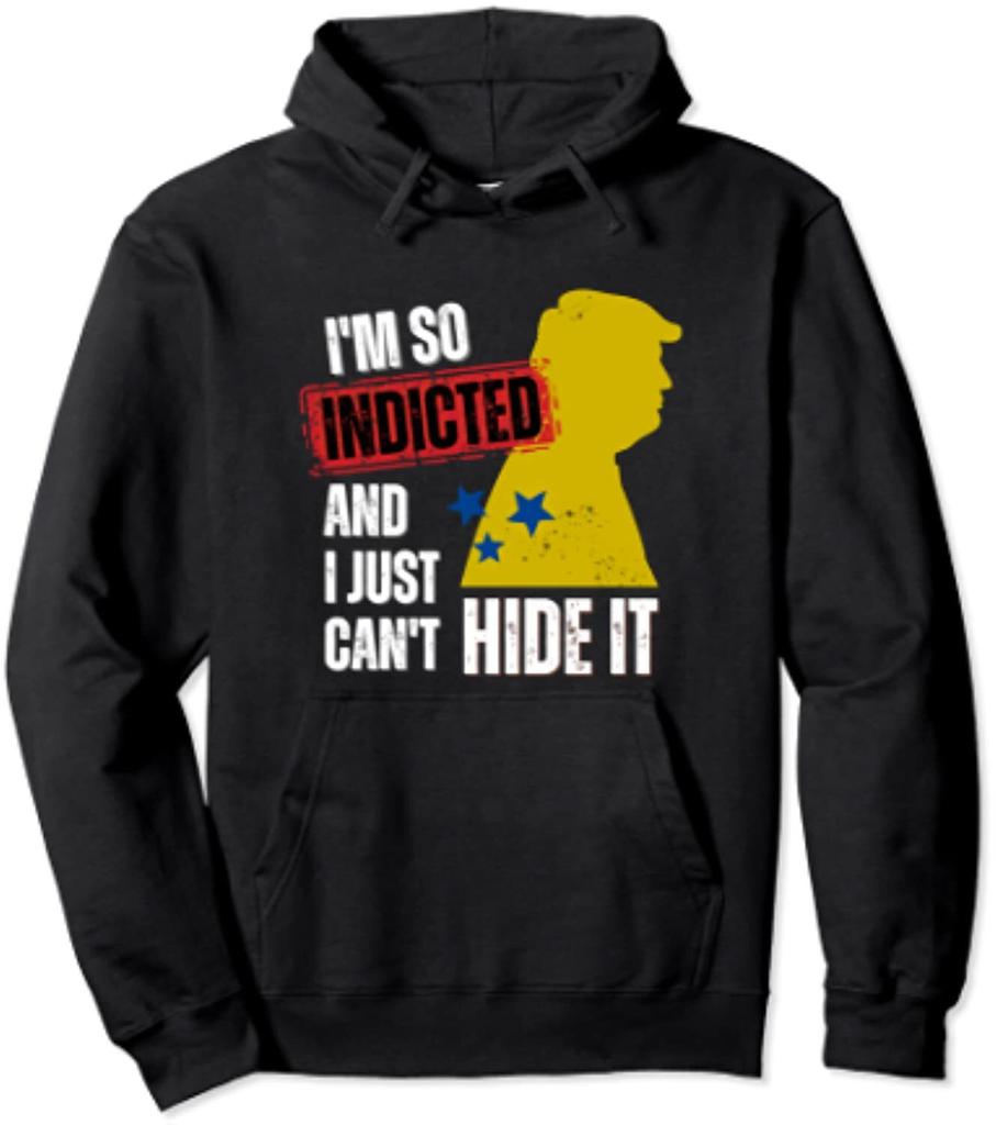 I'm So Indicted Anti Trump Lover Funny Tee Unisex Hooded Sweatshirt