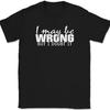 I May Be Wrong But I Doubt It T-Shirt Funny Sarcastic Humor Text Tee