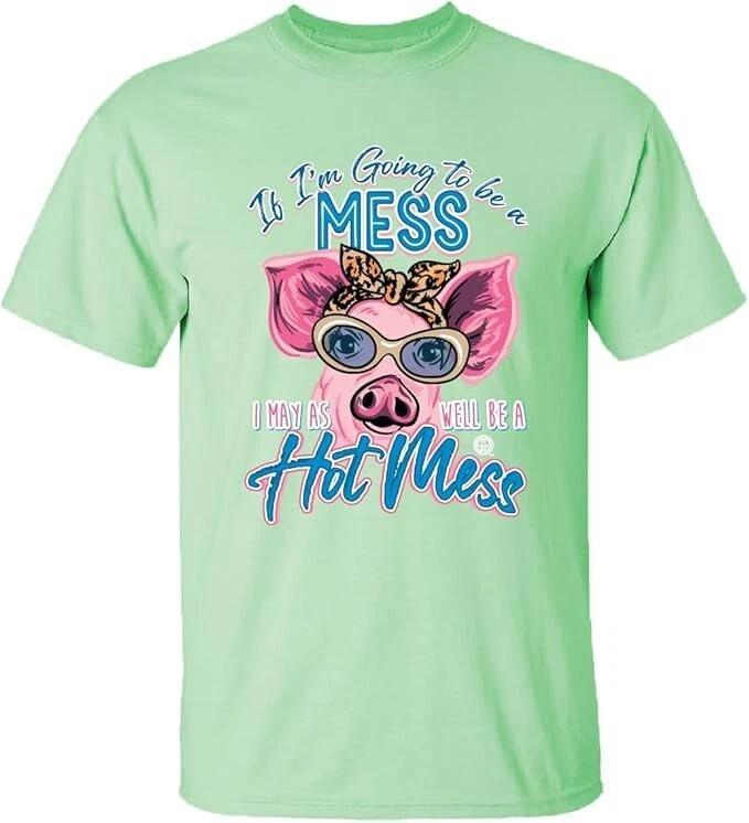 New GIRLIE GIRL ORIGINALS If I am going to be a mess T Shirt Be a Hot Mess Pig