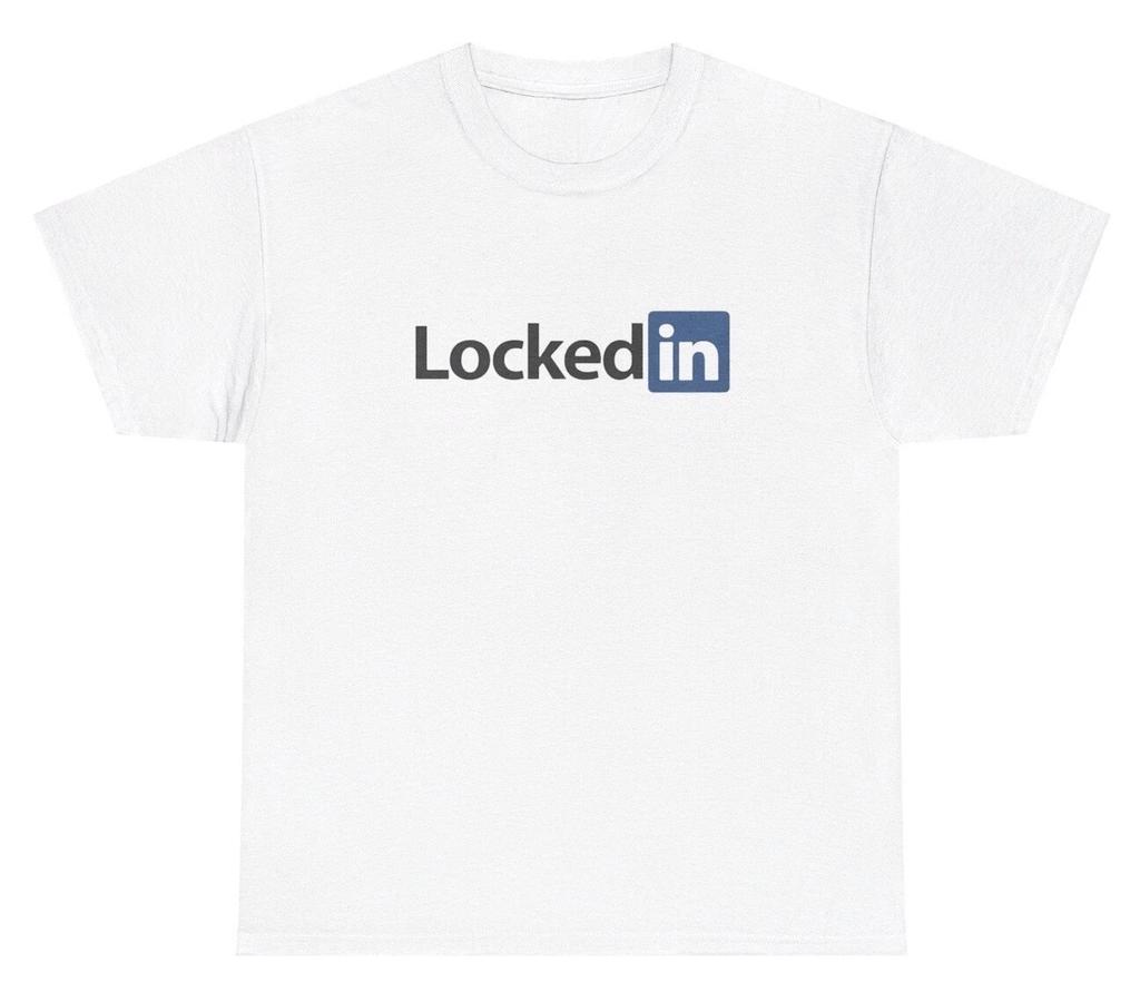 Locked In T Shirt Funny Sarcastic Job Work Parody Hustler Meme Ironic Humor Tee