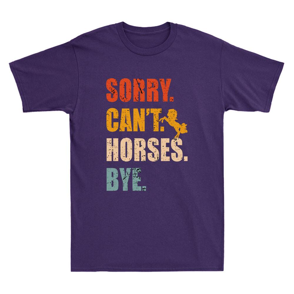 Sorry Cant Horses Bye Funny Riding Equestrian Lovers Quote Retro Unisexs Tshirt