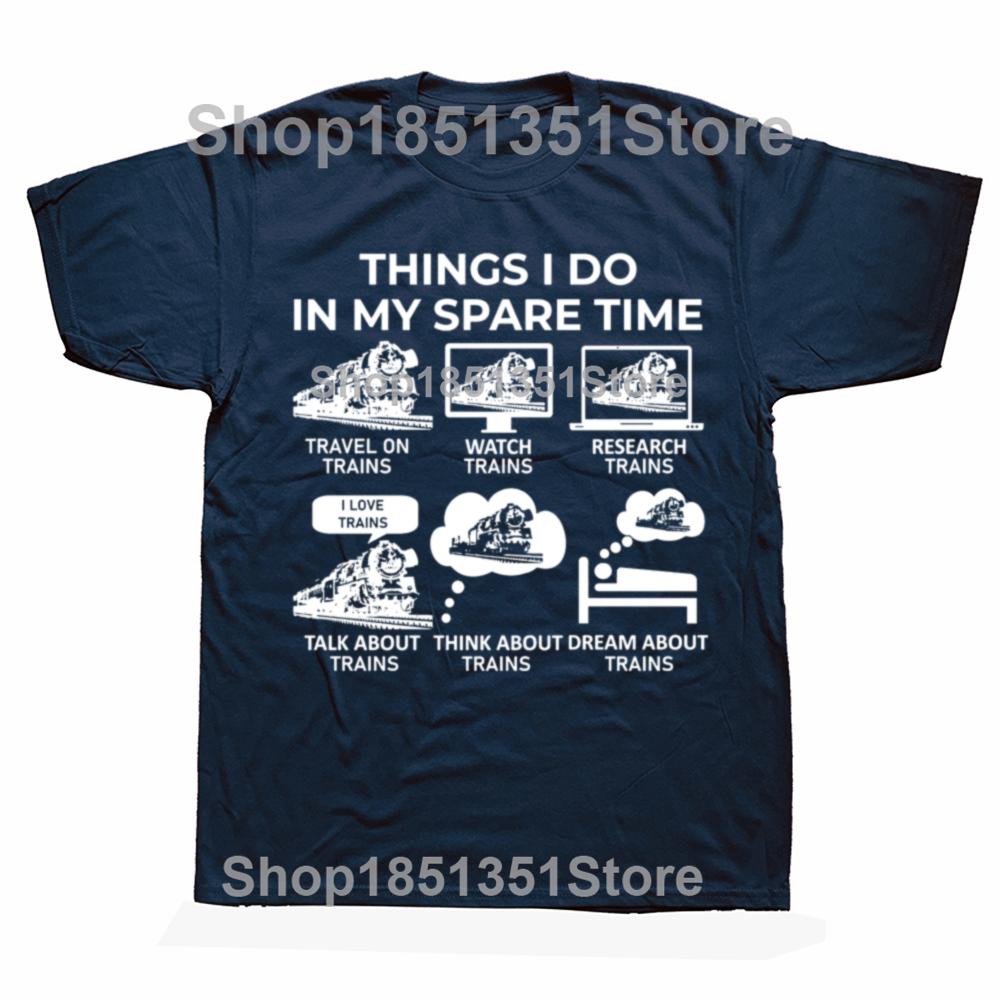 Funny Things I Do in My Spare Time Train Railroad Graphic Tshirts Men Fashion Casual 100 Cotton Loose Railway Workers T Shirt