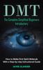 Книга Dmt : The Complete Simplified Beginners Introductory (How To Make Dmt Spirit Molecule With a Step-by-step Instructional Guide)
