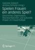 The Spielen Frauen Ein Anderes Spiel? : Geschichte, Organisation, Reprasentationen Und Kulturelle Praxen Im Frauenfussball Book
