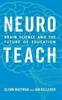 The Neuroteach : Brain Science and the Future of Education Book
