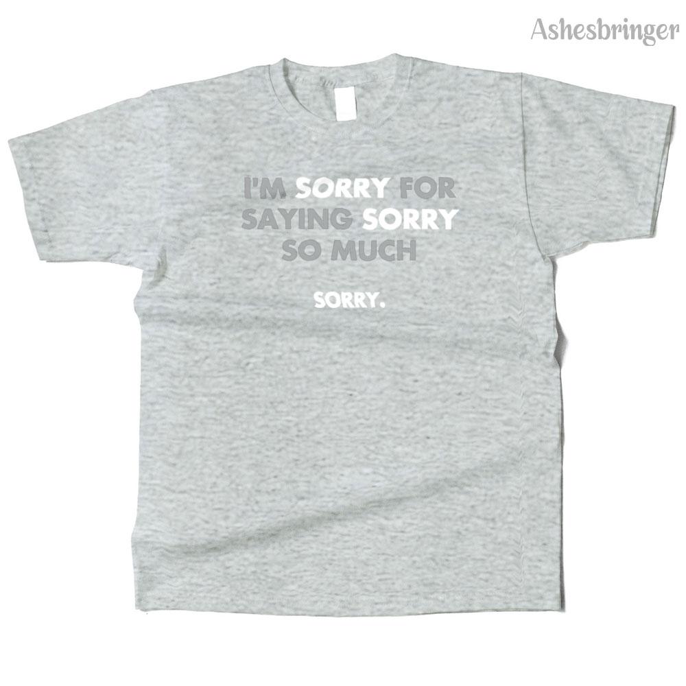 Mens Cotton I'm Sorry for Saying Sorry So Much Graphic Funny T Shirt Street Casual Style Tee for Men and Women