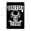 Addicted To Techno Music Saying Skull Dj Music Electro Techno 90 Metal Plates Create Cinema Wall Decor Garage Tin Sign Poster