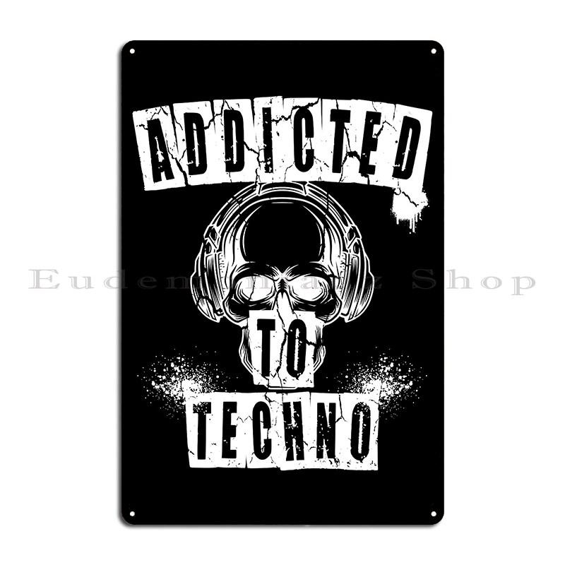 Addicted To Techno Music Saying Skull Dj Music Electro Techno 90 Metal Plates Create Cinema Wall Decor Garage Tin Sign Poster
