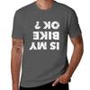 Is My Bike Ok  Tshirt T Shirt Unisex Casual Tshirt