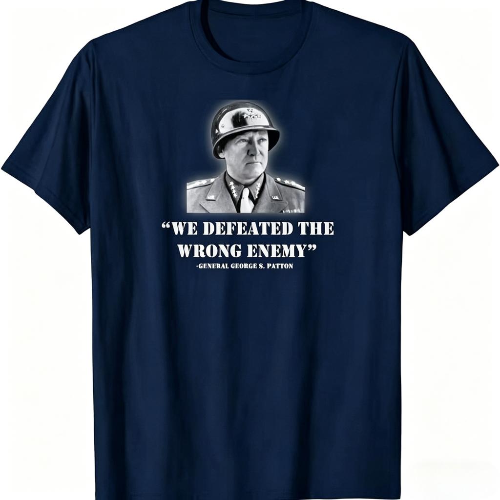 New Limited General George S Patton We Defeated The Wrong T Shirt Unisexs Clothing and Womens Clothing 2026 Summer T Shirt
