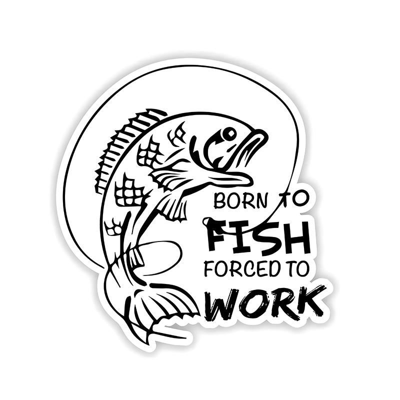 Born To Fish Forced To Work Vinyl Sticker Decal Sign Truck Car Bumper Waterproof Irregularly Shaped Car Decoration Decals