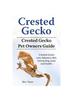 Книга Crested Gecko. Crested Gecko Pet Owners Guide. Crested Gecko Care, Behavior, Diet, Interacting, Costs and Health.