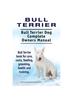 Книга Bull Terrier. Bull Terrier Dog Complete Owners Manual. Bull Terrier Book for Care, Costs, Feeding, Grooming, Health and Training.