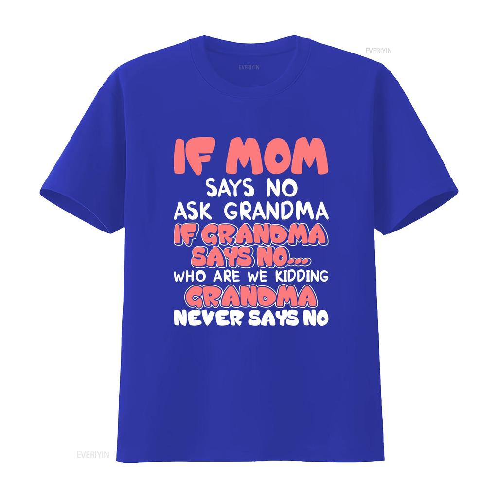 Kids If mom says no ask grandma never T shir vintage Washed designer clothes Comfortable Versatile Top For Everyday Wear Soft