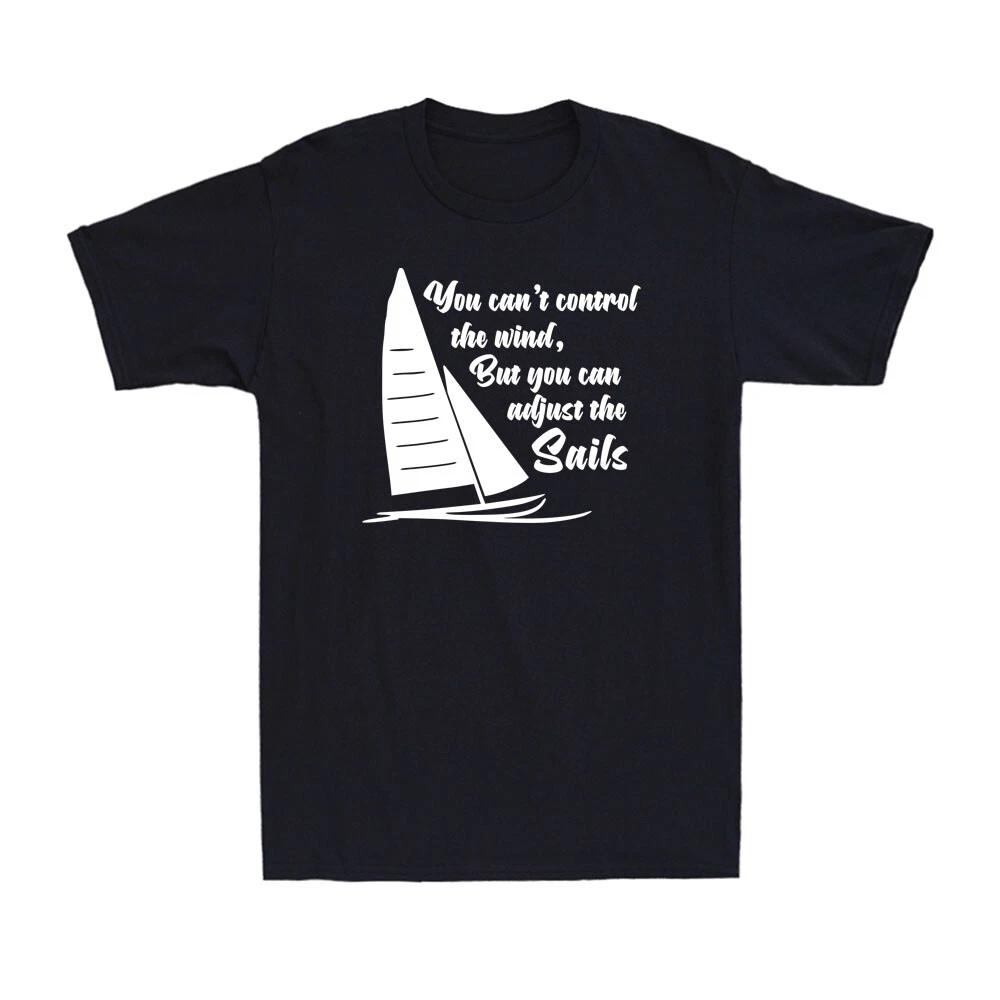 You Can't Control Wind But You Can Adjust The Sails Funny Saying Men's T-Shirt
