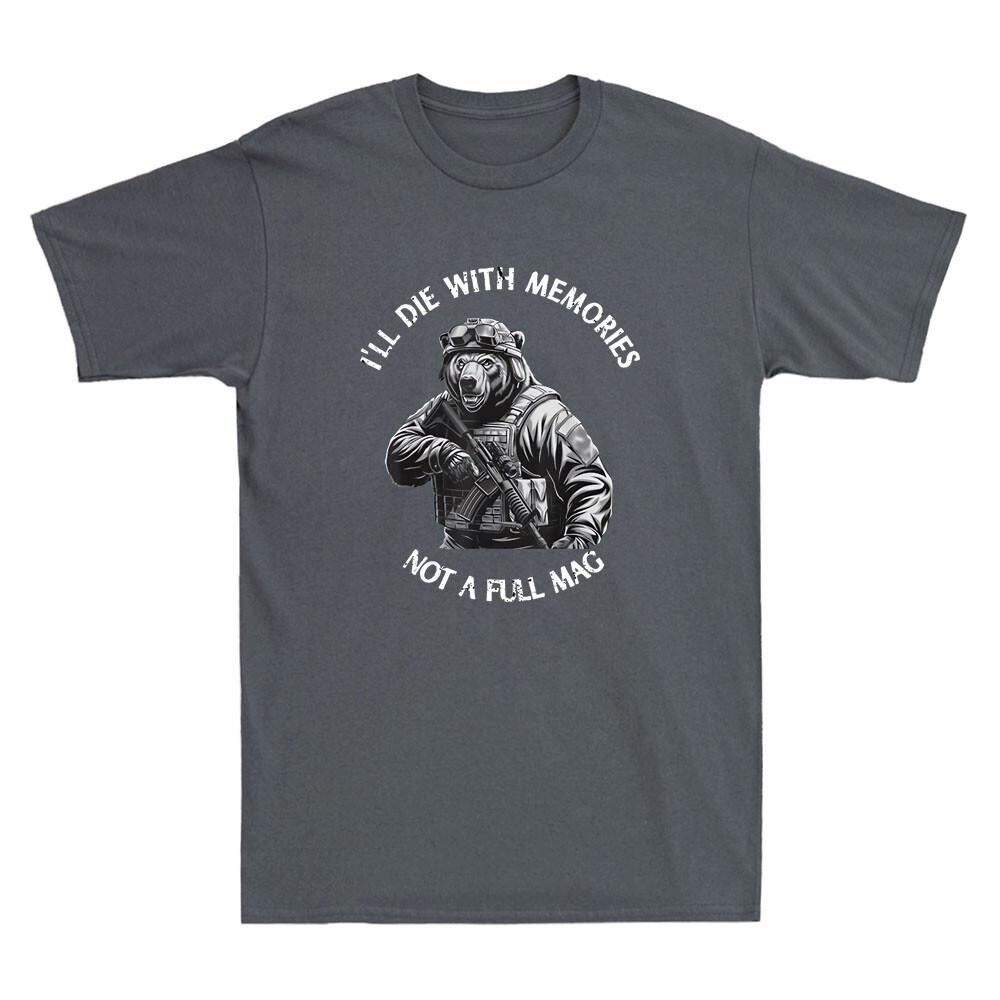 Ill Die With Memories Not A Full Mag Funny Soldier Bear With Gun Unisexs TShirt
