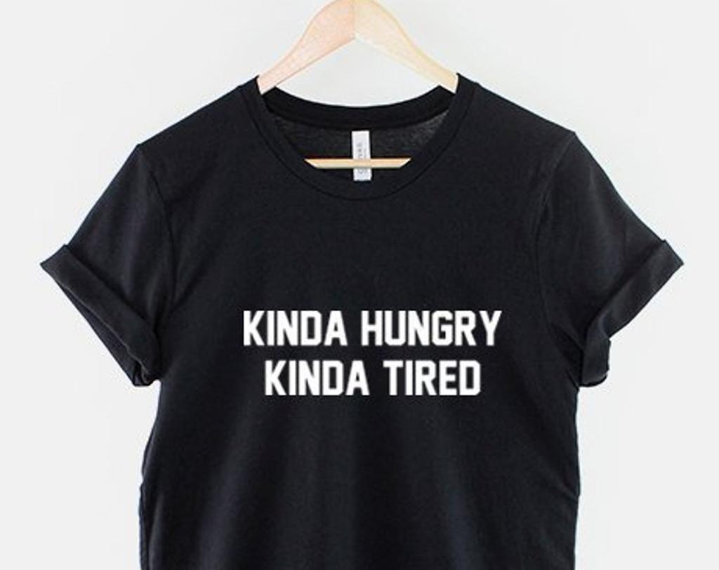 Kinda Hungry Kinda Tired Shirt: Humorous Gym Tee, Cotton Comfort
