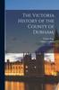 Книга The Victoria History of the County of Durham; : 2