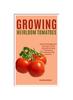 Книга Growing Heirloom Tomatoes : Step By Step Beginners Instruction To The Complete Growing Techniques & Troubleshooting Solutions