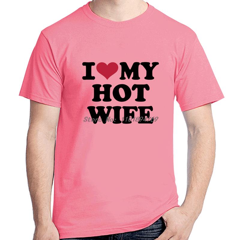 I Love My Hot Wife Fashion Graphic T Shirts Birthday Gifts Cotton Tshirt Summer Short Sleeve Tee High Quality Unisexs Clothes
