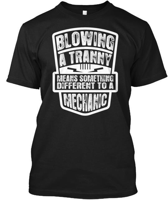Blowing Tranny Means Something Different T-Shirt Made in the USA Size S to 5XL