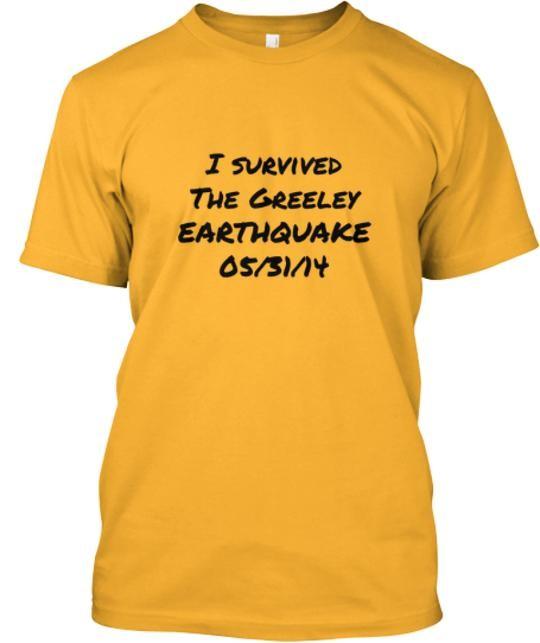 I survived the Greeley EARTHQUAKE T-Shirt Made in USA Size S to 5XL