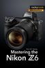 Книга Mastering the Nikon Z6