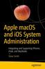 Книга Apple macOS and iOS System Administration : Integrating and Supporting iPhones, iPads, and MacBooks
