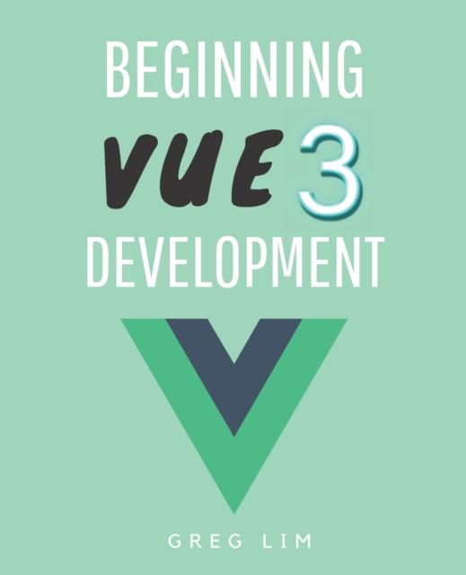Книга Beginning Vue 3 Development : Learn Vue.js 3 Web Development