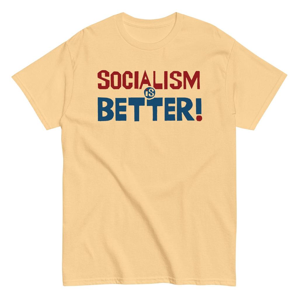 Socialism Is Better - Socialist, Leftist T-Shirt