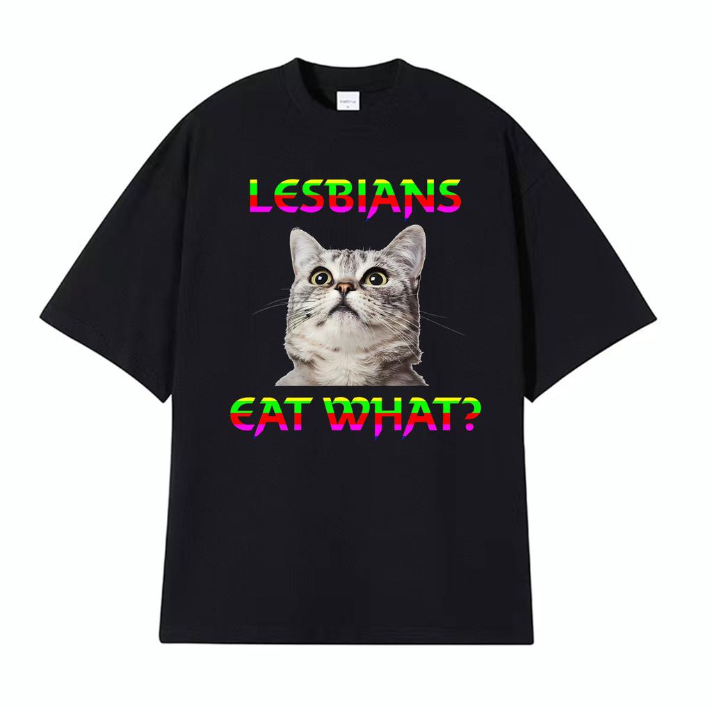 Lesbians Eat What Cat Funny Meme Tshirts Unisex Women Summer Tops ONeck Loose T Shirt Harajuku Gothic Hot Sale Tshirt Streetwear