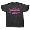 Sorry For Being So Sexy And Funny T Shirt Humor Quotes Cute Tops Unisex 100% Cotton O-neck T-shirts For WoEU Size