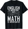 English Is Important But Math Is Importanter Teaching Math Gift Unisex T-Shirt
