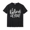 I Believe In You Funny Teacher Gift Inspirational Quotes T-Shirt T Shirt Tees For Students On Sale Cotton Birthday Tshirts
