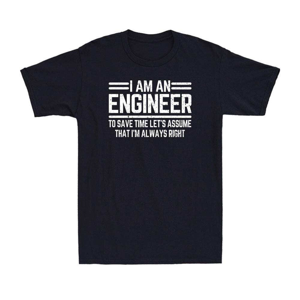 I Am An Engineer To Save Time I'm Always Right Funny Gift Men's T-shirt