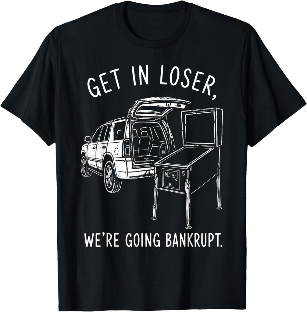 Get in Loser We're Going Bankrupt Fun Game Day T-Shirt