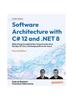 Книга Software Architecture with C# 12 and .NET 8 : Build Enterprise Applications Using Microservices, DevOps, EF Core, and Design Patterns for Azure