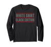Sarcastic Funny White Shirt Black Edition Long Sleeve T-Shirt