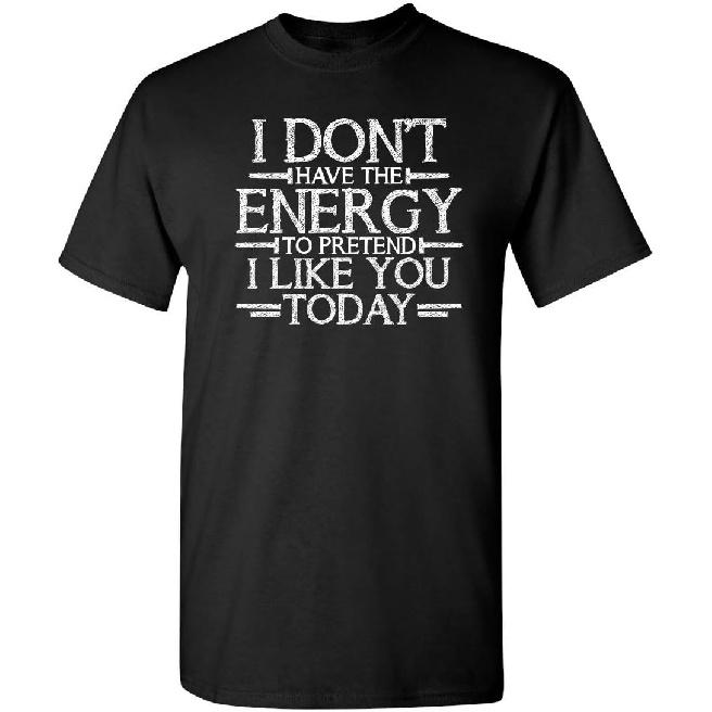 Don’t Have Energy to Pretend Today Funny T Shirt | Relaxed Mens Graphic Tee | Casual Novelty T Shirts with Humor