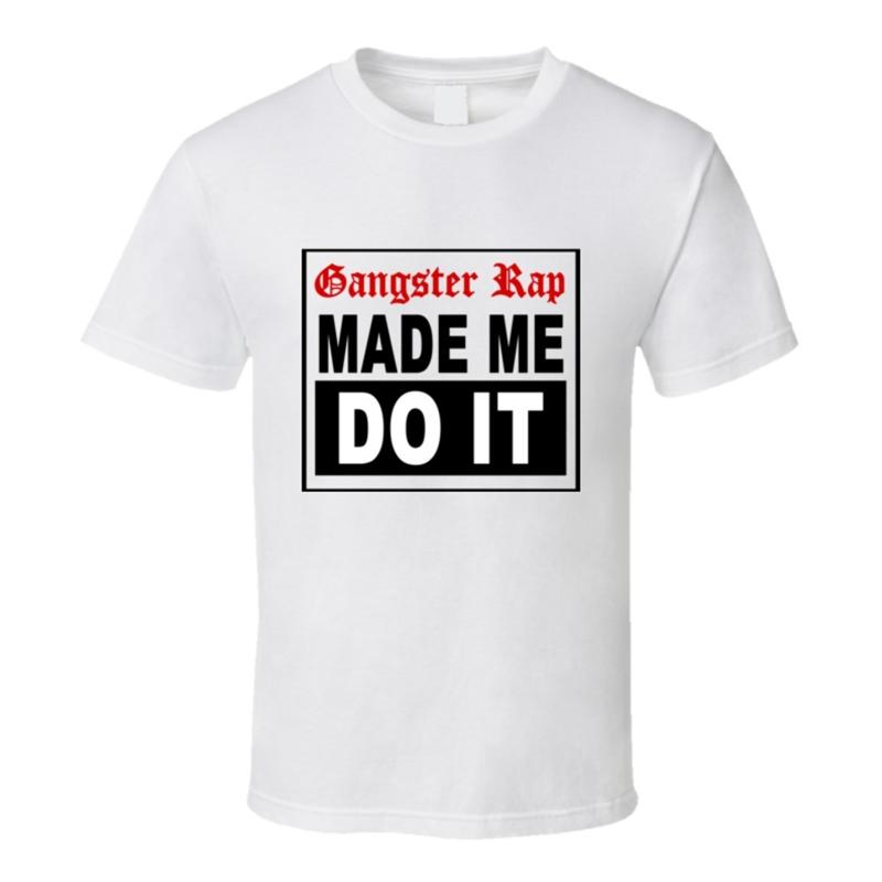 Gangster Rap Made Me Do It Hip Hop Music Gangsta Fan T Shirt
