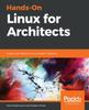 Книга Hands-On Linux for Architects : Design and Implement Linux-based IT Solutions