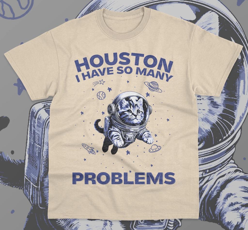Houston I Have So Many Problems T- Shirt Funny Meme Graphic Cat Unisex  Shirt