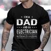 Im A Dad and Electrician Tshirts Men Father Funny Gift Camisas Men Fitted Classic T Shirt Mens T Shirt New Fashion Dad Tee Shirt