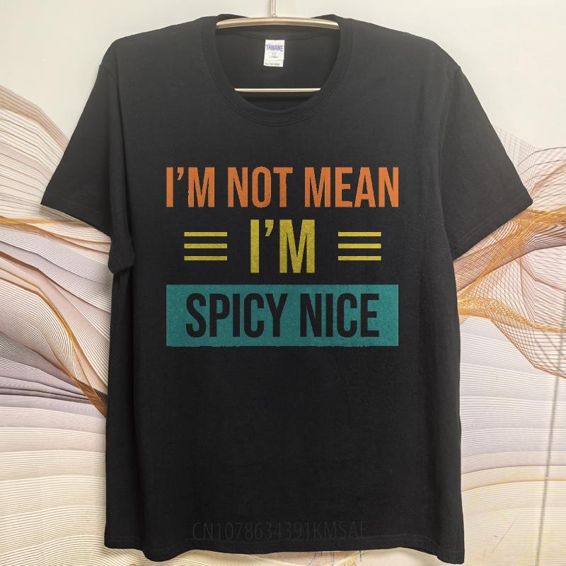 Men Cotton Tshirt Daily Wear Summer For Him T Shirt Im Not Mean Im Spicy Nice Short Sleeve Comfortable Round Neck Tees