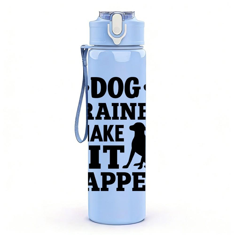 1PC Dog Trainer I Make Sit Happen 750ml Color Plastic Sports Water Bottle Leakproof Flip Straw Lid Suitable for Sports Office Home Use