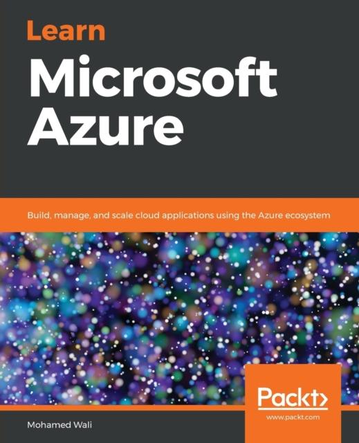 Книга Learn Microsoft Azure : Build, Manage, and Scale Cloud Applications Using the Azure Ecosystem