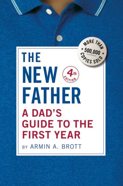 The The New Father : A Dad's Guide To the First Year Book