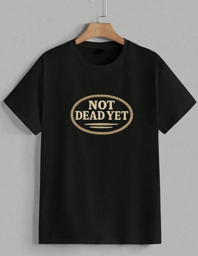 Not Dead Yet Music Tour Quote Sarcastic T-Shirt Funny Graphic Tee Unisex