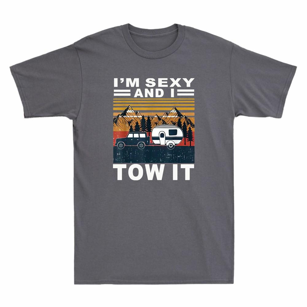 Im Sexy I tow it Funny Caravan Camping RV Trailer Unisexs TShirt Vintage Tee