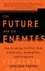 Книга The Future and Its Enemies: The Growing Conflict Over Creativity, Enterprise and Progress
